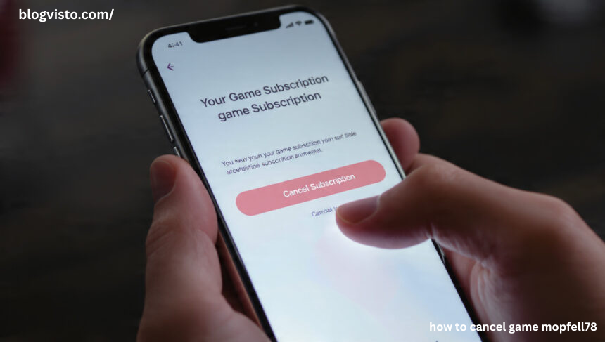 how to cancel game mopfell78
