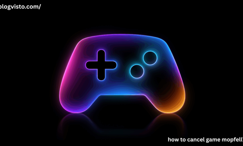how to cancel game mopfell78