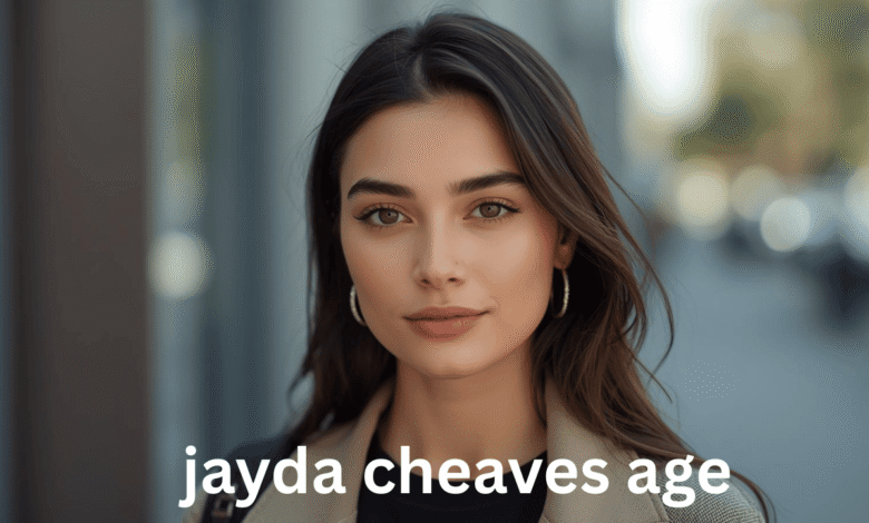 jayda cheaves age